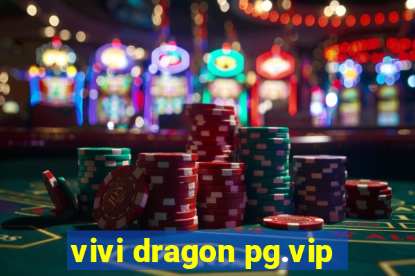 vivi dragon pg.vip